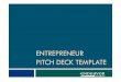 ENTREPRENEUR PITCH DECK TEMPLATE - Newtown · PDF filePitch Deck Template – a few tips This template includes the main points to be covered in a pitch. • Create your own deck and