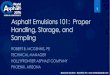Asphalt Emulsions 101: Proper Handling, Storage, … for Today Background Emulsion Applications Composition and Manufacturing Classification Sampling and Testing Handling and Storage