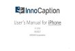 User’s Manual for iPhone - InnoCaption – Fast. Easy. s Manual for iPhone V. 1.0.6 05/2017 MEZMO Corporation 1 Index I. Quick Start Guide (Basic Features): • Installation •