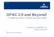 OPAC 2 0 and Beyond!OPAC 2.0 and Beyond! - Welcome to · PDF file · 2010-12-07OPAC 2.0OPAC 2.0 (“Next Gen”)(“Next Gen”) 55. OOC0PAC 2.0 • Second generation web OPACs •