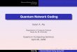 Quantum Network Coding - Texas A&M Universitystudents.cs.tamu.edu/salah/academia/QNetCoding_presentation.pdf · Quantum Network Coding Summary Quantum Network Coding Salah A. Aly