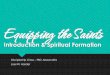 Introduction & Spiritual Formation - · PDF fileIntroduction & Spiritual Formation Discipleship Class – FBC Alexandria ... body, and soul) where one matures into Christ likeness,