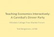 Teaching Economics Interactively: A Cannibals Dinner …econ.ucsb.edu/~tedb/Lectures/HillsdaleBW.pdf · Teaching Economics Interactively: A Cannibals Dinner Party Hillsdale College