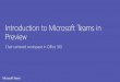 Introduction to Microsoft Teams in Preview to Microsoft Teams in Preview Chat-centered workspace in Office 365 Agenda •Microsoft Teams Introduction •Microsoft Teams Features 