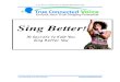 Sing Better 10 Secrets to help You Sing Better Nowtrueconnectedvoice.com/wp-content/uploads/2013/01/Sing-Better.pdf · Introduction Sing Better! 10 Secrets to help You Sing Better