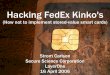 Hacking FedEx Kinko's -  · PDF file  |   Hacking FedEx Kinko's (How not to implement stored-value smart cards) Strom Carlson