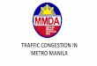 TRAFFIC CONGESTION IN METRO MANILA - … CONGESTION IN METRO MANILA NUMBER OF VEHICLE REGISTRATION PHILIPPINES AND NCR, 2010 – 2015* •In terms of percentage share, almost a third