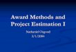 Award Methods and Project Estimation I · PDF fileProvide bid documents E.g. fair cost estimate, ... Total Life-Cycle Cost of the System. ... Different types of estimates are required