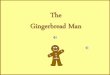 The Gingerbread Man -  · PDF fileWhen it was cooked it the Gingerbread Man jumped off the tray