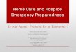 Home Care and Hospice Emergency  · PDF fileHome Care and Hospice Emergency Preparedness ... Chapter 1 The Role of the Home ... • Prepare for Emergencies Now . Chapter 5
