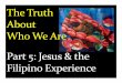 1. See the evidence of Jesus - nagasawafamily.orgnagasawafamily.org/jesus-in-filipino-experience-ppt.pdf · See the evidence of Jesus ... Jose Rizal begins Propaganda Movement for