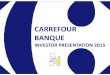 201512 Investors presentation CARREFOUR … 60% Carrefour SA, international food retailer - 40% BNP Paribas Personal Finance, consumer finance specialist Page 4 Investor Presentation