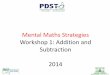 Mental Maths Strategies Workshop 1: Addition and ... Maths Workshop 1 Slides.pdf · Mental Maths Strategies Workshop 1: Addition and Subtraction ... •Teacher Reflection 4 . 