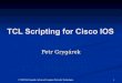 TCL Scripting for Cisco IOS - vsb.czwh.cs.vsb.cz/sps/images/c/c6/TCL-IOS.pdf · © 2009 Petr Grygarek, Advanced Computer Networks Technologies 1 TCL Scripting for Cisco IOS Petr Grygárek