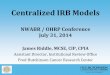 Centralized IRB Models - NWABR.ORG IRB...Centralized IRB Models NWABR / OHRP Conference July 31, 2014 James Riddle, MCSE, CIP, CPIA Assistant Director, Institutional Review Office
