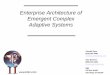 Enterprise Architecture of Emergent Complex Architecture of Emergent Complex Adaptive Systems ... The Enterprise • Approach as Enterprise ... • An enterprise architecture and systems
