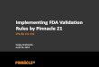 Implementing FDA Validation Rules by Pinnacle 21. FDA Validation...Implementing FDA Validation Rules by Pinnacle 21 PhUSE EU CSS Sergiy Sirichenko June 19, 2017 Presenter – Sergiy