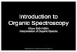 Introduction to Organic Spectroscopy - · PDF fileIntroduction to Organic Spectroscopy Chem 8361/4361: Interpretation of Organic Spectra ... • Refresher on basic interpretation of