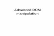 Advanced DOM manipulation - Gavilan Collegehhh.gavilan.edu/llam/LectureNotes/AdvancedDOM.pdf · Advanced DOM manipulation . Objectives Applied x Write code that uses the ready method