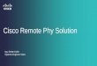 Cisco Remote Phy Solution - · PDF fileCisco Remote Phy Solution Ing. Stefan Koller ... CMC is a self-contained layer 2 CMTS or remote system control, classification, forwarding, MAC