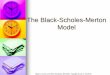 The Black-Scholes-Merton Model Black-Scholes-Merton model is one of the most important concepts in modern financial theory. It was developed in 1973 by Fisher Black, Robert
