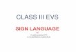 CLASS III EVS -   · PDF fileCRY. ANGRY. SORRY. EXCITED. HELLO. WELCOME. YES. GOOD BYE. HELP DIFFERENTLY THANK YOU ABLED. 00 . happy . Baby Sign . cry Baby Sign Language