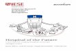 Hospital of the Future - IESE Business School: MBAs ... · PDF fileThe Hospital of the Future study was initiated in 2013, ... oriented to hospital leaders and health system policy