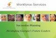Succession Planning - Georgia Department of …doas.ga.gov/assets/Human Resources Administration/Workforce... · Today‟s session will provide foundational information related to