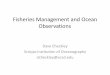 Fisheries Management and Ocean · PDF fileFisheries Management and Ocean Observations Dave Checkley Scripps Institution of Oceanography dcheckley@ucsd.edu. Acknowledgments Steven 