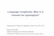 Language complexity: Why is it relevant for typologists?ksinnema/zurich_2013_web.pdfLanguage complexity: Why is it relevant for typologists? ... typological research on ... Why is