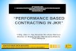 “PERFORMANCE BASED CONTRACTING IN JKR”jpak.jkr.gov.my/document/files/Demo dokumen/Performance Based... · basis, according to agreed rates. JABATAN KERJA RAYA MALAYSIA PERFORMANCE