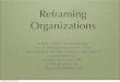 Reframing Organizations - Dr. Doug Green · PDF fileReframing Organizations Artistry, Choice, and Leadership Lee G. Bolman & Terrence E. Deal Summary and activities relating to educational