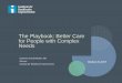 The Playbook: Better Care for People with Complex · PDF filePlaybook Vision: The Playbook serves as a vital resource and the go-to place for leaders ... implementation, and spread