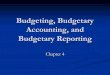 Budgeting, Budgetary Accounting, and Budgetary …horowitk/documents/Chapter04D.pdfBudgeting, Budgetary Accounting, and Budgetary Reporting Chapter 4 Learning Objectives Understand