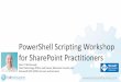 PowerShell Scripting Workshop for SharePoint Practitioners · PDF filePowerShell Scripting Workshop for SharePoint Practitioners ...   ... using CSOM in SharePoint Online