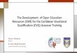 The Development of Open Education Resources (OER) · PDF fileThe Development of Open Education Resources (OER) ... CHALLENGES IN CVQ ASSESSOR TRAINING ... face to face training to