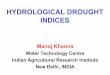 HYDROLOGICAL DROUGHT INDICES - wamis. · PDF fileHYDROLOGICAL DROUGHT INDICES Manoj Khanna Water Technology Centre Indian Agricultural Research Institute New Delhi, INDIA