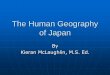 The Human Geography of Japan - PBworksmclaughlinhistory.pbworks.com/f/The+Human+Geography+of+Japan+usb...The Human Geography of Japan By Kieran McLaughlin, M.S. Ed. Physical Geography