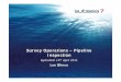 Survey Operations – Pipeline  · PDF fileDefinition of a Pipeline Types of Survey ... offshore – To replace existing pipeline ... NDT techniques Riser Down to splash zone