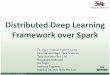 Distributed Deep Learning Framework over Sparkacmsc/WBDA2015/slides/vsa/Distributed...nature –freeze up one layer for learning. GPUs to improve training speedup ... –Then the stack