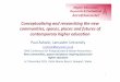 Conceptualising and researching the new communities ... · PDF fileConceptualising and researching the new communities, spaces, places and futures of contemporary higher education