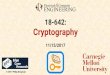 18-642: Cryptographykoopman/lectures/ece642/36_cryptograph… · Cryptography can also be used to ensure integrity via creating a digest