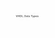 VHDL Data Types - COEwatis/courses/198323/slide05.pdf · VHDL Data Types What is a “Data Type”? This is a classification objects/items/data that defines the possible set of values