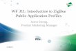 WF 311: Introduction to ZigBee Public Application · PDF fileUsing a communication system, ... Introduction to ZigBee Public Application Profiles. ... or office’s power outlet and