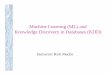 Machine Learning (ML) and Knowledge Discovery in …rmaclin/cs8751/Notes/L01_Introduction.pdfCourse Objectives • Specific knowledge of the fields of Machine Learningggy and Knowledge