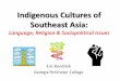Indigenous Cultures of Southeast Asia · PDF file•Philippines –110 / 12 - 15 M ... or heritage, so they have faced challenges in uniting against oppression . ... Indigenous Cultures