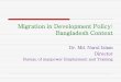 Migration in Development Policy: Bangladesh Context Context Dr. Md. Nurul Islam ... the prospect of regular migration of long term and short ... Current most important strategy paper