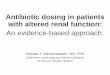 Antibiotic dosing in patients with altered renal · PDF fileAntibiotic dosing in patients with altered renal function: ... Non- Renal ELIMINATION: → Alteration of drug-metabolism