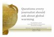 Questions every journalist should ask about global … every journalist should ask about global warming Ross McKitrick, Ph.D. Associate Professor of Economics University of Guelph