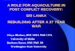 A ROLE FOR AQUACULTURE IN POST CONFLICT · PDF filePOST CONFLICT RECOVERY: SRI LANKA REBUILDING AFTER A 27 YEAR WAR ... (Includes Construction of New Hatchery) ... Pangasius (Pangasius